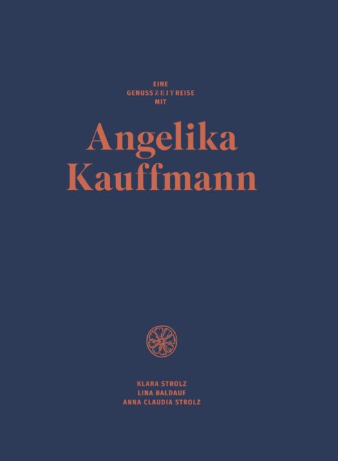 Cover: Eine Genusszeitreise mit Angelika Kauffmann