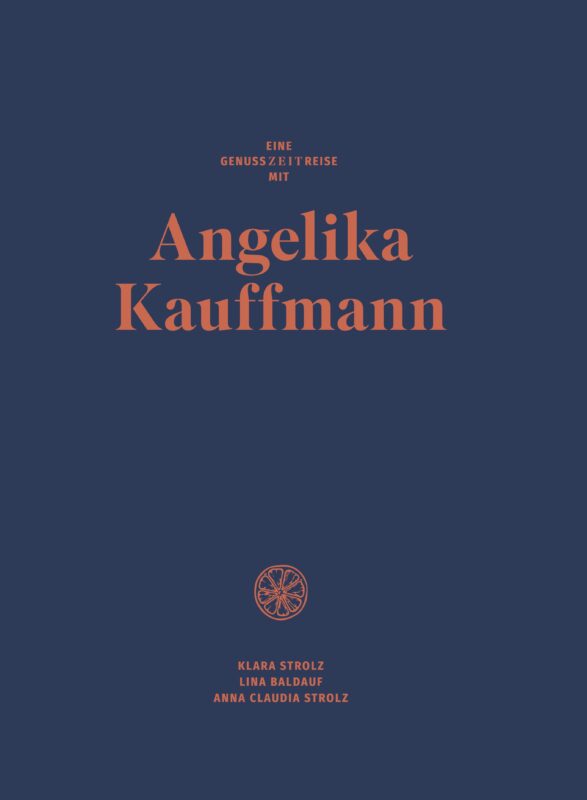 Cover: eine Genusszeitreise mit Angelika Kauffmann